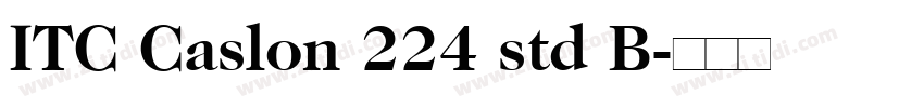 ITC Caslon 224 std B字体转换